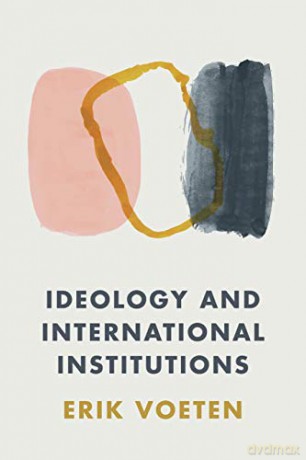 Ideology and International Institutions - Voeten [KSIĄŻKA]