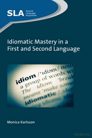Idiomatic Mastery in a First and Second Language Second Language Acquisition - Monica Karlsson [KSIĄŻKA]