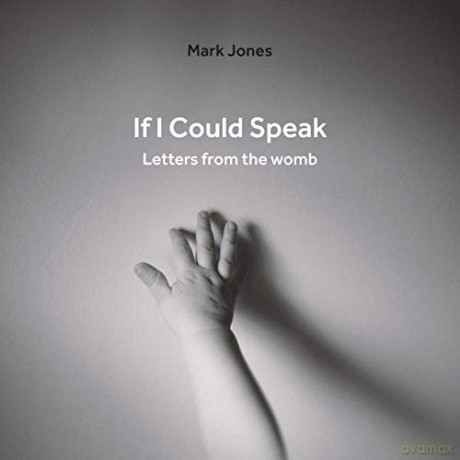 If I Could Speak: Letters from the Womb - Mark Jones [KSIĄŻKA]