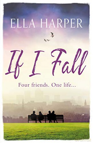 If I Fall: An unputdownable and emotional novel about love, loss and friendship - Ella Harper [KSIĄŻKA]