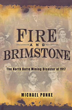 Fire And Brimstone: The North Butte Mining Disaster Of 1917 - Michael Punke [KSIĄŻKA]