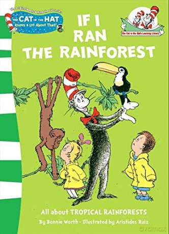 If I Ran the Rain Forest: All about TROPICAL RAINFORESTS: Book 9 The Cat in the Hat's Learning Library - Bonnie Worth [KSIĄŻKA]