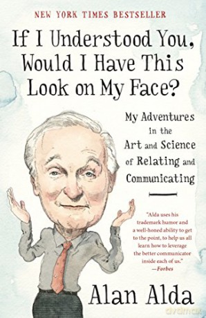 If I Understood You, Would I Have This Look on My Face: My Adventures in the Art and Science of Relating and Communicating - Alan Alda [KSIĄŻKA]