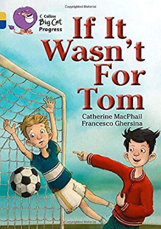 If It Wasn't For Tom: Band 09 Gold/Band 16 Sapphire Collins Big Cat Progress - Catherine MacPhail [KSIĄŻKA]