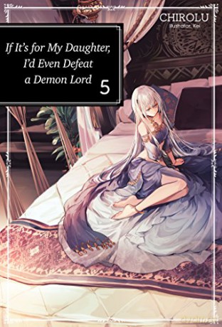 If It's for My Daughter, I'd Even Defeat a Demon Lord: Volume 5 If It's for My Daughter, I'd Even Defeat a Demon Lord light novel - Chirolu [KSIĄŻKA]