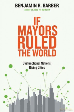 If Mayors Ruled the World: Dysfunctional Nations, Rising Cities - Benjamin R. Barber [KSIĄŻKA]