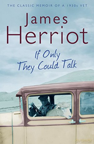 If Only They Could Talk: The Classic Memoir of a 1930s Vet - James Herriot [KSIĄŻKA]
