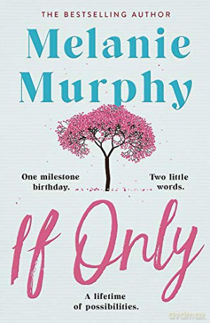 If Only: One milestone birthday, two little words, a lifetime of possibilities - Melanie Murphy [KSIĄŻKA]