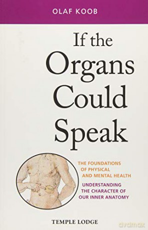 If the Organs Could Speak: The Foundations of Physical and Mental Health - Understanding the Character of our Inner Anatomy - Olaf Koob [KSIĄŻKA]