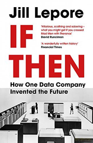 If Then: How One Data Company Invented the Future - Jill Lepore [KSIĄŻKA]