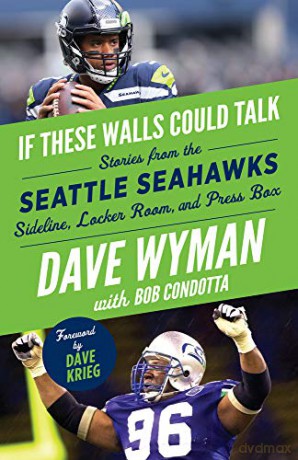 If These Walls Could Talk: Seattle Seahawks: Stories from the Seattle Seahawks Sideline, Locker Room, and Press Box - Dave Wyman [KSIĄŻKA]