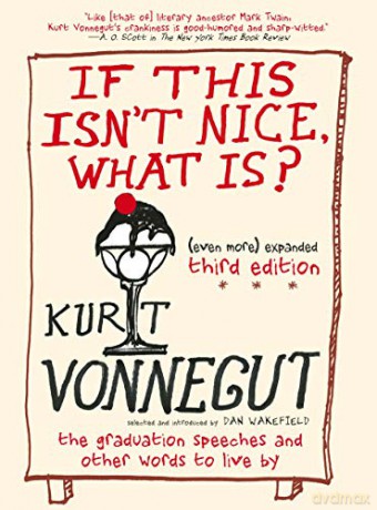 If This Isn't Nice, What Is: The Graduation Speeches and Other Words to Live by - Kurt Vonnegut [KSIĄŻKA]