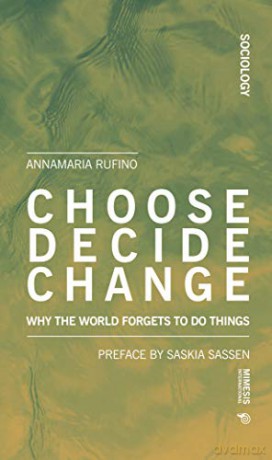 Choose Decide Change: Why The World Forgets To Do Things (Sociology) - Anna Maria Rufino [KSIĄŻKA]