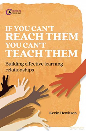 If you can't reach them you can't teach them: Building effective learning relationships Practical Teaching - Kevin Hewitson [KSIĄŻKA]