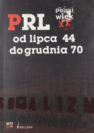 PRL Od Lipca 44 Do Grudnia 70 Polski Wiek Xx [KSIĄŻKA]