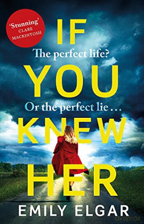 If You Knew Her: The perfect life or the perfect lie - Emily Elgar [KSIĄŻKA]