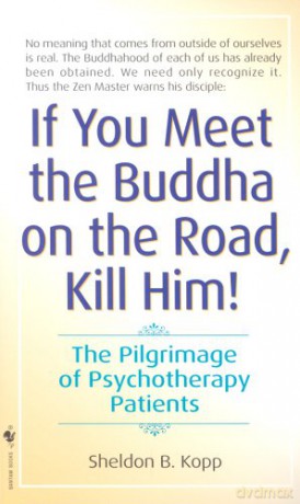 If You Meet Buddha on the Road, Kill Him: The Pilgrimage Of Psychotherapy Patients - Sheldon Kopp [KSIĄŻKA]
