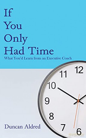 If You Only Had Time: What You'd Learn from an Executive Coach - Duncan Aldred [KSIĄŻKA]