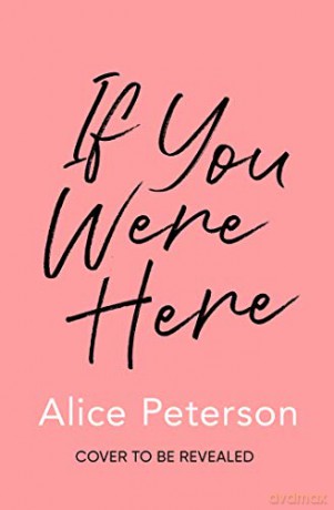 If You Were Here: An uplifting, feel-good story - full of life, love and hope! - Alice Peterson [KSIĄŻKA]