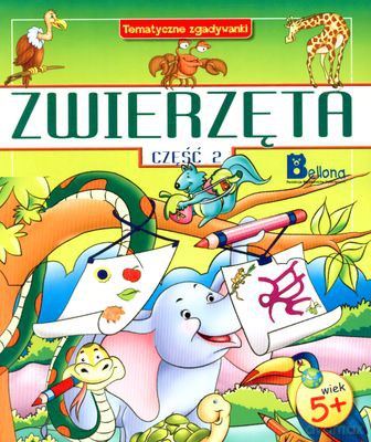 Zwierzęta Cz.2 Tematyczne Zgadywanki [KSIĄŻKA]