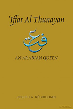 Iffat al Thunayan: An Arabian Queen - Joseph A. Kéchichian [KSIĄŻKA]