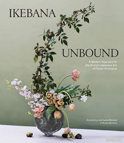 Ikebana Unbound: A Modern Approach to the Ancient Japanese Art of Flower Arranging - Amanda Luu [KSIĄŻKA]