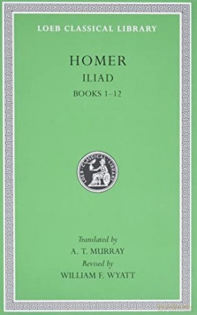 Iliad, Volume I: Books 1-12 Loeb Classical Library 170 Homer, 1 - Homer Homer [KSIĄŻKA]