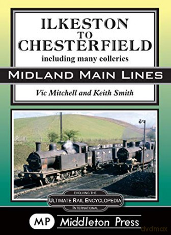 Ilkeston To Chesterfield: including many colleries Midland Main Lines - Vic Mitchell [KSIĄŻKA]