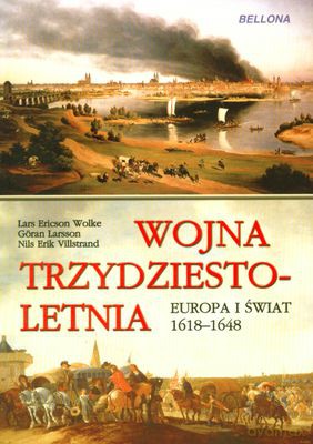 Wojna Trzydziestoletnia Europa I Świat 1618-1648 - Lars Ericson Wolke, Goran Larsson, Nils Erik Villstrand [KSIĄŻKA]