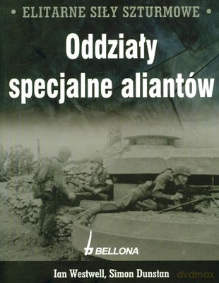 Elitarne Siły Szturmowe Oddziały Specjalne Aliantów (twarda) - Ian Westwell, Simon Dunstan [KSIĄŻKA]