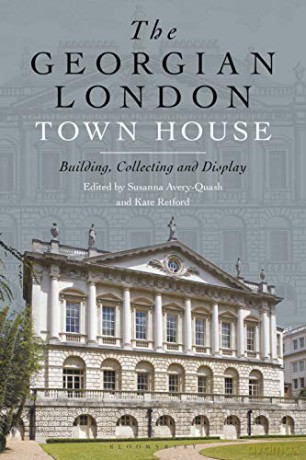 The Georgian London Town House: Building, Collecting And Display - Dr Kate Retford [KSIĄŻKA]