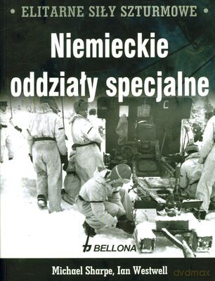 Elitarne Siły Szturmowe Niemieckie Oddziały Specjalne - Michael Sharpe, Ian Westwell [KSIĄŻKA]