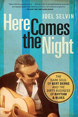 Here Comes The Night: The Dark Soul Of Bert Berns And The Dirty Business Of Rhythm And Blues - Joel Selvin [KSIĄŻKA]