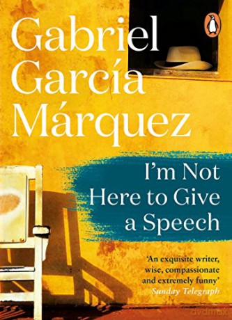 I'm Not Here to Give a Speech - Gabriel Garcia Marquez [KSIĄŻKA]