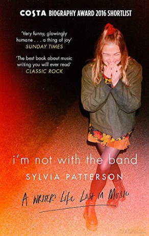 I'm Not with the Band: A Writer's Life Lost in Music - Sylvia Patterson [KSIĄŻKA]