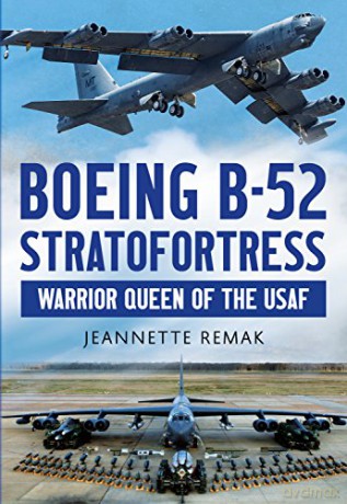 Boeing B-52 Stratofortress: Warrior Queen Of The Usaf - Jeanette Remak [KSIĄŻKA]