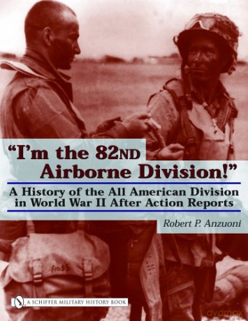 IM THE 82ND AIRBORNE DIVISION: A History of the All American Division in World War Two: A History of the All American Division in World War II After Action Reports - Unknown [KSIĄŻKA]