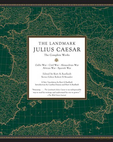 The Landmark Julius Caesar: The Complete Works: Gallic War, Civil War, Alexandrian War, African War, And Spanish War - Kurt A. Raaflaub [KSIĄŻKA]