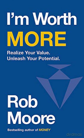 I'm Worth More: Realize Your Value. Unleash Your Potential - Rob Moore [KSIĄŻKA]