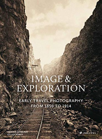 Image and Exploration: Early Travel Photography from 1850 to 1914 - Olivier Loiseaux [KSIĄŻKA]