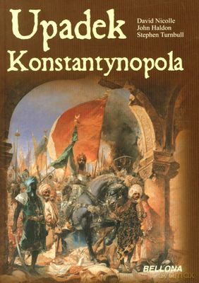 Upadek Konstantynopola - David Nicole, John Haldon, Stephen Turnbull [KSIĄŻKA]