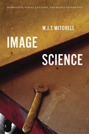 Image Science: Iconology, Visual Culture, and Media Aesthetics - W. J. T. Mitchell [KSIĄŻKA]
