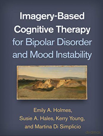 Imagery-Based Cognitive Therapy for Bipolar Disorder and Mood Instability - Emily A. Holmes [KSIĄŻKA]