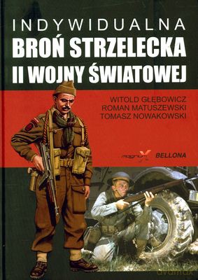 Indywidualna Broń Strzelecka II Wojny Światowej (twarda) - Witold Głębowicz, Roman Matuszewski, Tomasz Nowakowski [KSIĄŻKA]