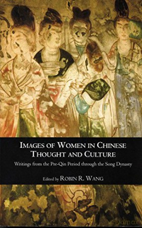 Images of Women in Chinese Thought and Culture: Writings from the Pre-Qin Period to the Song Dynasty - Robin Wang [KSIĄŻKA]