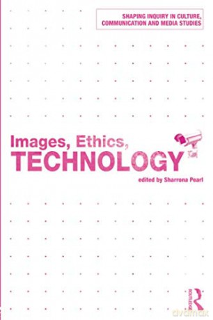 Images, Ethics, Technology Shaping Inquiry in Culture, Communication and Media Studies - Sharrona Pearl [KSIĄŻKA]