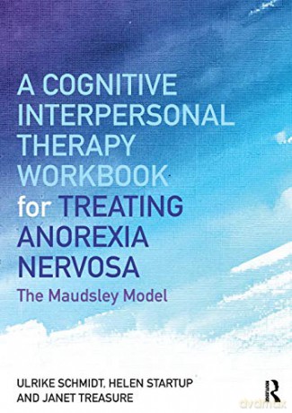 A Cognitive-Interpersonal Therapy Workbook For Treating Anorexia Nervosa: The Maudsley Model - Ulrike Schmidt [KSIĄŻKA]