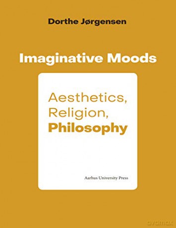 Imaginative Moods: Aesthetics, Religion, Philosophy - Dorthe Jorgensen [KSIĄŻKA]