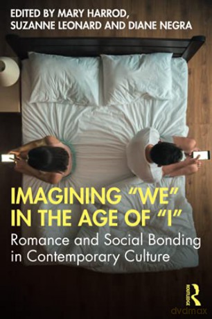 Imagining "We" in the Age of "I": Romance and Social Bonding in Contemporary Culture - Mary Harrod [KSIĄŻKA]