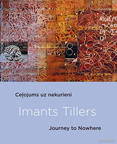 Imants Tillers: Journey to Nowhere - Imants Tillers [KSIĄŻKA]